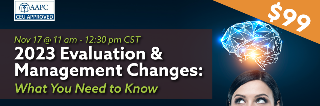 Webinar: 2023 Evaluation & Management Changes: What You Need To Know ...